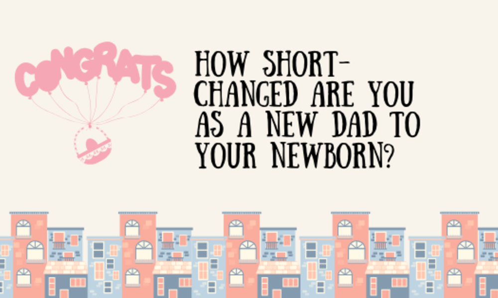 How Short Changed Are You As A New Dad To Your Newborn 